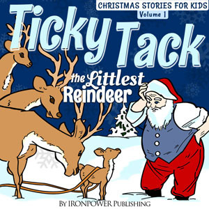 Ticky Tack The Littlest Reindeer - A Christmas Book for Children (Christmas Stories For Kids)